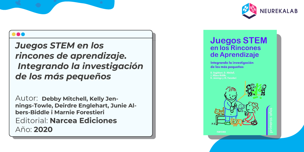 Juegos STEM en los rincones de aprendizaje. Integrando la investigación de los más pequeños / Autoras: Debby Mitchell, Kelly Jennings-Towle, Deirdre Englehart, Junie Albers-Biddle y Marnie Forestieri / Editorial: Narcea Ediciones / Año: 2020