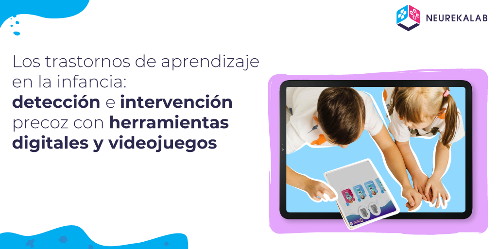 Los trastornos de aprendizaje en la infancia: detección e intervención precoz con herramientas digitales y videojuegos